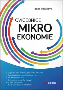 Pre vysoké školy Cvičebnice mikroekonomie - Irena Paličková