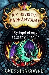 Dobrodružstvo, napätie, western Így neveld a sárkányodat 9. - Így lopd el egy sárkány kardját - Cressida Cowell