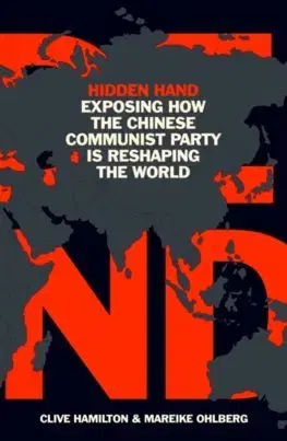 Politológia Hidden Hand: Exposing How the Chinese Communist Party is Reshaping the World - Clive Hamilton,Mareike Ohlberg