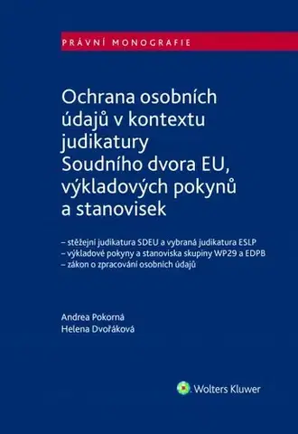 Právo ČR Ochrana osobních údajů v kontextu judikatury Soudního dvora EU, výkladových pokynů a stanovisek - Andrea Pokorná,Helena Dvořáková