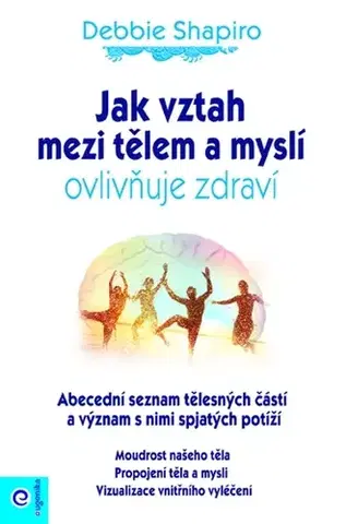 Alternatívna medicína - ostatné Jak vztah mezi tělem a myslí ovlivňuje zdraví - Debbie Shapiro
