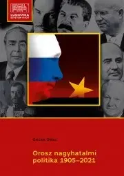 Politológia Orosz nagyhatalmi politika 1905–2021 - Gecse Géza