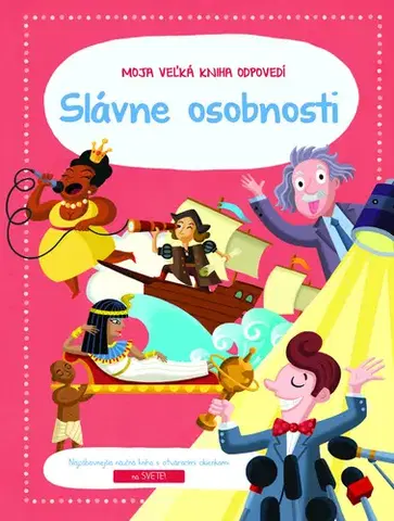 Encyklopédie pre deti a mládež - ostatné Moja veľká kniha odpovedí: Slávne osobnosti