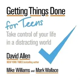 Rozvoj osobnosti Getting Things Done for Teens - David Allen,Mike Williams,Wallace Mark