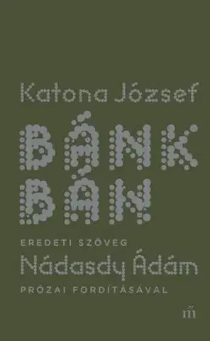 Dráma, divadelné hry, scenáre Bánk bán - eredeti szöveg Nádasdy Ádám prózai fordításával - József Katona
