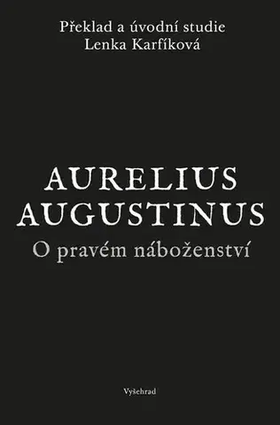 Filozofia O pravém náboženství - Lenka Karfíková,Aurelius Augustinus,Lenka Karfíková