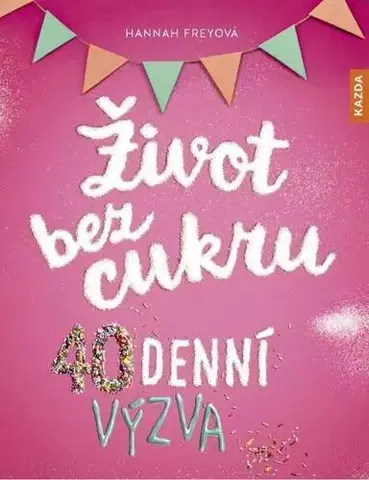 Zdravie, životný štýl - ostatné Život bez cukru - 40denní výzva - Hannah Frey