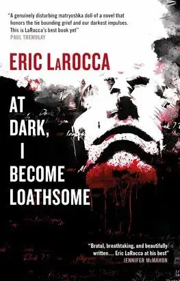 Detektívky, trilery, horory At Dark, I Become Loathsome - Eric Larocca