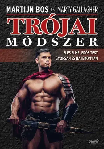 Všeobecne o športe Trójai módszer - Éles elme, erős test gyorsan és hatékonyan - Marty Gallagher