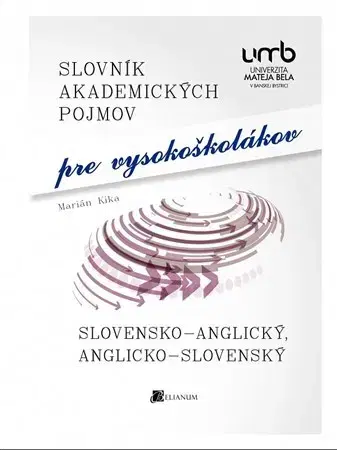 Pre vysoké školy Slovník akademických pojmov pre vysokoškolákov - Marián Kika
