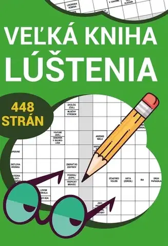 Krížovky, hádanky, hlavolamy Veľká kniha lúštenia