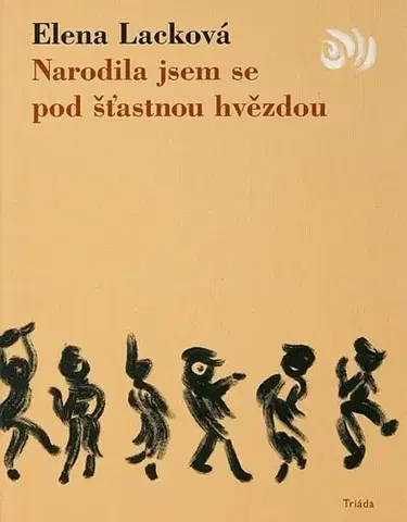 Biografie - ostatné Narodila jsem se pod šťastnou hvězdou - Elena Lacková