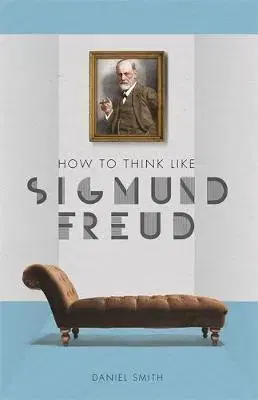 Biografie - ostatné How to Think Like Sigmund Freud - Daniel Smith
