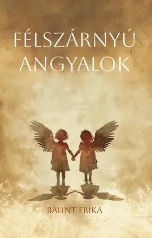 Beletria - ostatné Félszárnyú angyalok - Erika Bálint