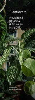 Biológia, fauna a flóra Plantlovers. Neviditelná botanika městského prostředí - Alexandra Antih Střelcová