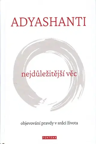 Joga, meditácia Nejdůležitější věc – Objevování pravdy v srdci života - Adyashanti