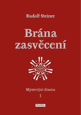 Mystika, proroctvá, záhady, zaujímavosti Brána zasvěcení - Mysterijní drama I. - Rudolf Steiner