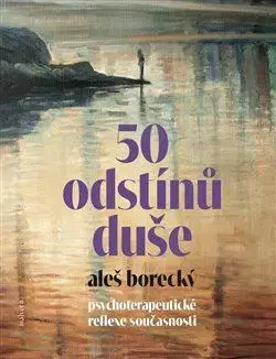Psychológia, etika 50 odstínů duše - Aleš Borecký