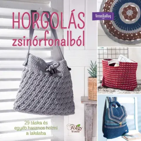 Pletenie, hačkovanie, vyšívanie, paličkovanie Horgolás zsinórfonalból - Veronika Hugová