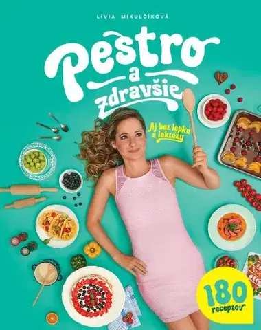 Zdravá výživa, diéty, chudnutie Pestro a zdravšie - Aj bez lepku a laktózy - Lívia Mikulčíková
