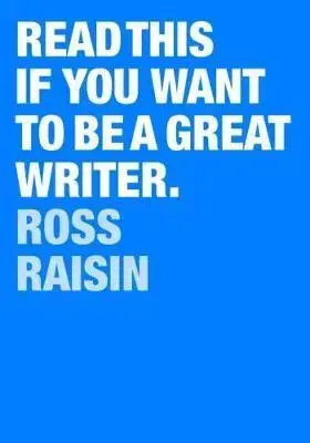Odborná a náučná literatúra - ostatné Read This if You Want to Be a Great Writer - Raisin Ross