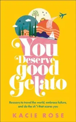 Cestopisy You Deserve Good Gelato - Kacie Rose