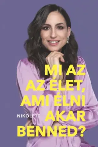 Duchovný rozvoj Mi az az élet, ami élni akar benned? - Eszközök egy boldog(abb) élethez - Nikolett Erdélyi