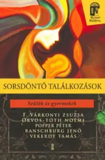 Psychológia, etika Sorsdöntő találkozások - Szülők és gyermekek - Kolektív autorov