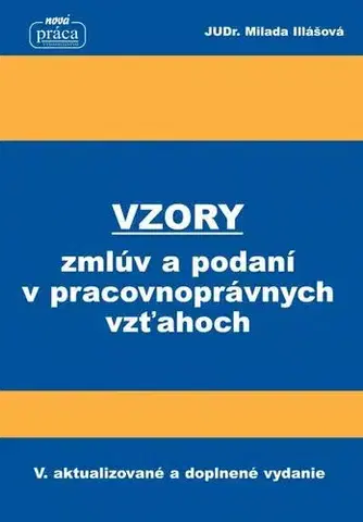 Pracovné právo Vzory zmlúv a podaní v pracovnoprávnych vzťahoch od 1. februára 2018 - Milada Illášová