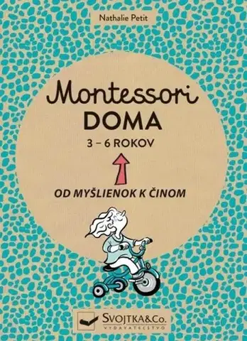 Výchova, cvičenie a hry s deťmi Montessori doma 3 - 6 rokov - Nathalie Petit