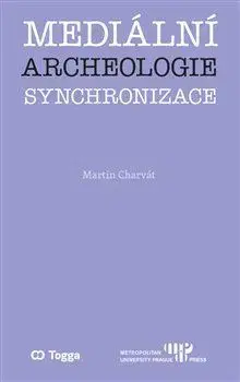 Odborná a náučná literatúra - ostatné Mediální archeologie synchronizace - Martin Charvát