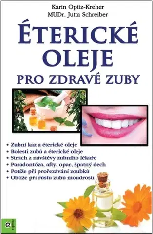 Alternatívna medicína - ostatné Éterické oleje pro zdravé zuby - Karin Opitz-Kreher,Jutta Schreiber