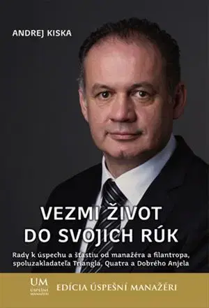 Podnikanie, obchod, predaj Vezmi život do svojich rúk - Andrej Kiska
