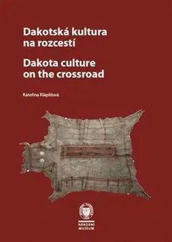 Sociológia, etnológia Dakotská kultura na rozcestí Dakota Culture at the Crossroads - Kateřina Klápšťová