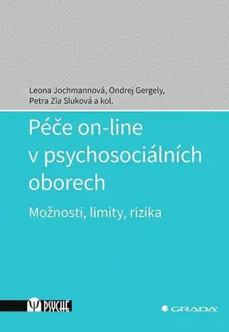 Psychológia, etika Péče on-line v psychosociálních oborech - Leona Jochmannová,Petra Zia Sluková,Ondrej Gergely