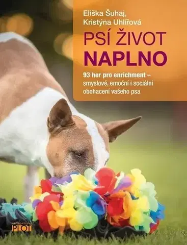 Psy, kynológia Psí život naplno - Eliška Šuhaj,Kristýna Uhlířová