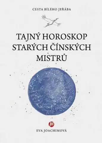 Astrológia, horoskopy, snáre Tajný horoskop starých čínských mistrů - Eva Joachimová