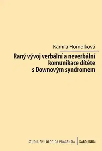 Pre vysoké školy Raný vývoj verbální a neverbální komunikace dítěte s Downovým syndromem - Kamila Homolková