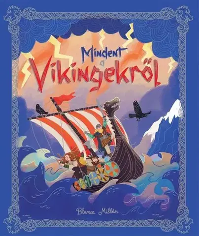 História Mindent a vikingekről - Blanca Millán,Erzsébet Pogonyi-Chikány