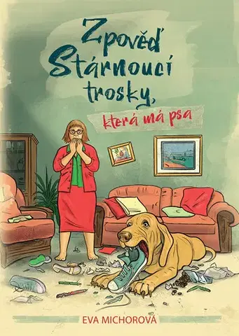 Česká beletria Zpověď stárnoucí trosky, která má psa - Eva Michorová