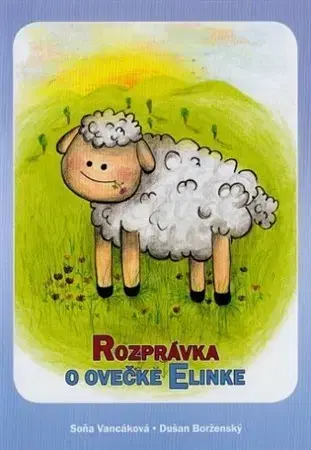 Rozprávky Rozprávka o ovečke Elinke - Soňa Vancáková,Dušan Borženský