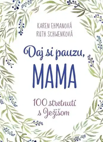 Kresťanstvo Daj si pauzu, mama - Karen Ehmanová,Ruth Schwenková