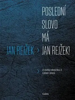 Fejtóny, rozhovory, reportáže Poslední slovo má Jan Rejžek! - Jan Rejžek