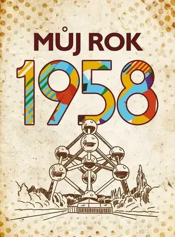 Svetové dejiny, dejiny štátov Můj rok 1958, 2. vydání - Alena Breuerová,Jarmila Frejtichová