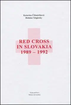 História - ostatné Red Cross in Slovakia 1989-1992 - Bohdan Telgársky,Kolektív autorov