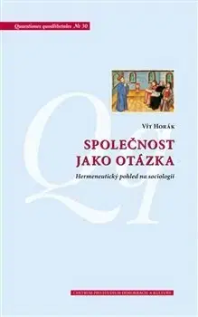 Sociológia, etnológia Společnost jako otázka - Vít Horák