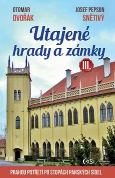 Historické pamiatky, hrady a zámky Utajené hrady a zámky III. - Otomar Dvořák,Josef Snětivý