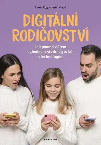 Výchova, cvičenie a hry s deťmi Digitální rodičovství - Carrie Rogers-Whitehead