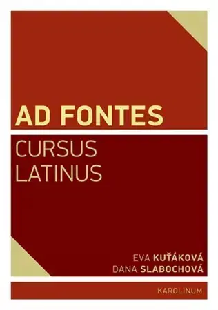 Pre vysoké školy Ad Fontes. Cursus Latinus - Eva Kuťáková,Dana Slabochová