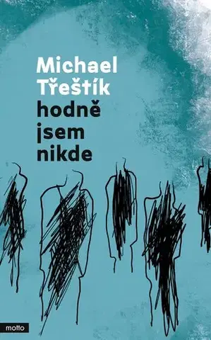 Česká beletria Hodně jsem nikde - Michael Třeštík